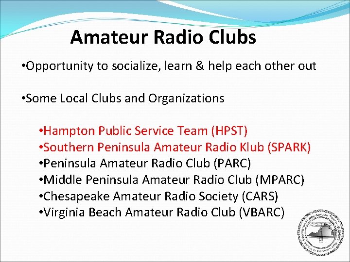 Amateur Radio Clubs • Opportunity to socialize, learn & help each other out •