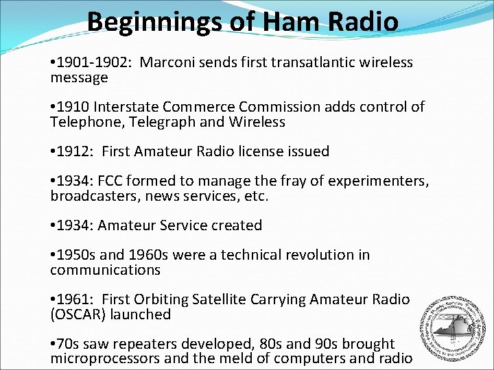 Beginnings of Ham Radio • 1901 -1902: Marconi sends first transatlantic wireless message •