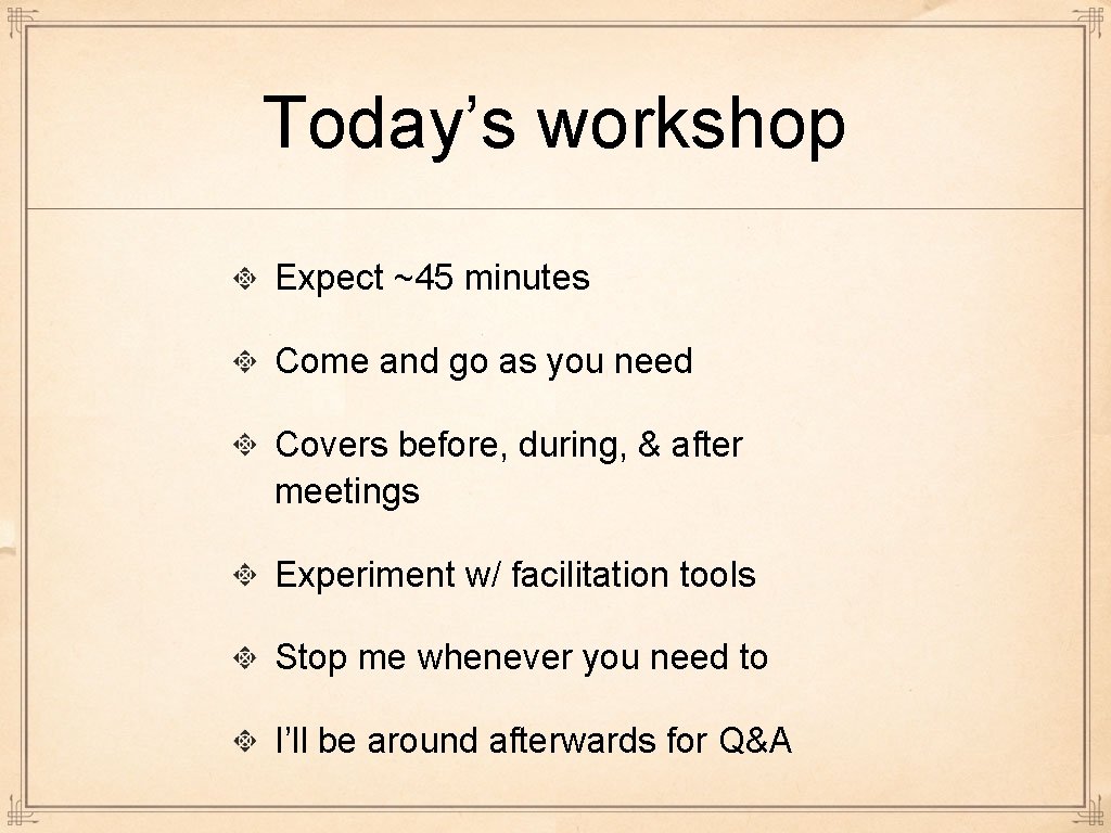 Today’s workshop Expect ~45 minutes Come and go as you need Covers before, during,