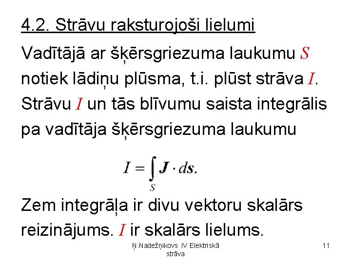 4. 2. Strāvu raksturojoši lielumi Vadītājā ar šķērsgriezuma laukumu S notiek lādiņu plūsma, t. 4. 2. Strāvu raksturojoši lielumi Vadītājā ar šķērsgriezuma laukumu S notiek lādiņu plūsma, t.