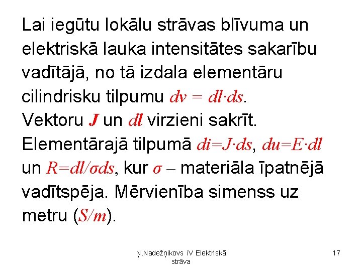 Lai iegūtu lokālu strāvas blīvuma un elektriskā lauka intensitātes sakarību vadītājā, no tā izdala