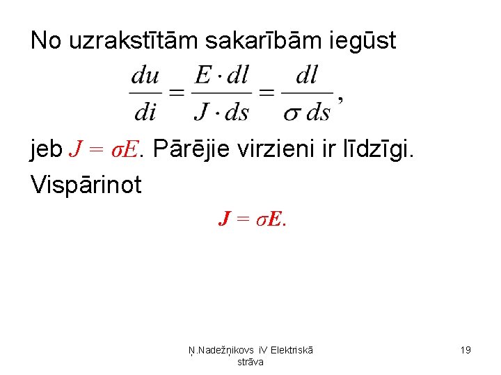 No uzrakstītām sakarībām iegūst jeb J = σE. Pārējie virzieni ir līdzīgi. Vispārinot J
