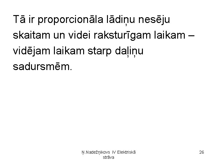 Tā ir proporcionāla lādiņu nesēju skaitam un videi raksturīgam laikam – vidējam laikam starp