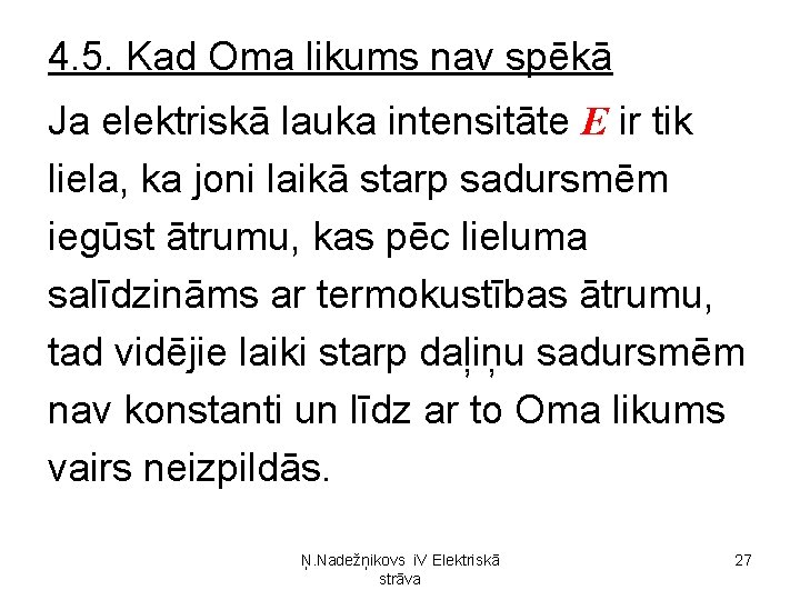 4. 5. Kad Oma likums nav spēkā Ja elektriskā lauka intensitāte E ir tik