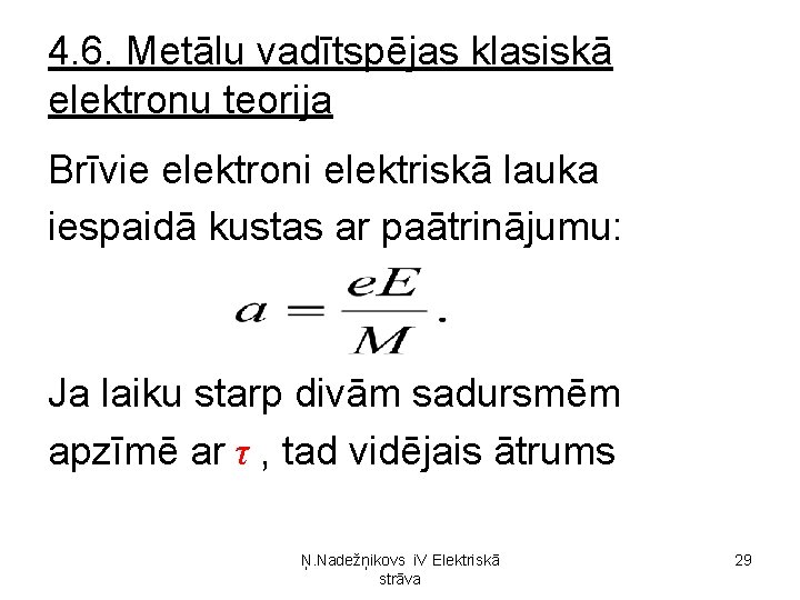 4. 6. Metālu vadītspējas klasiskā elektronu teorija Brīvie elektroni elektriskā lauka iespaidā kustas ar