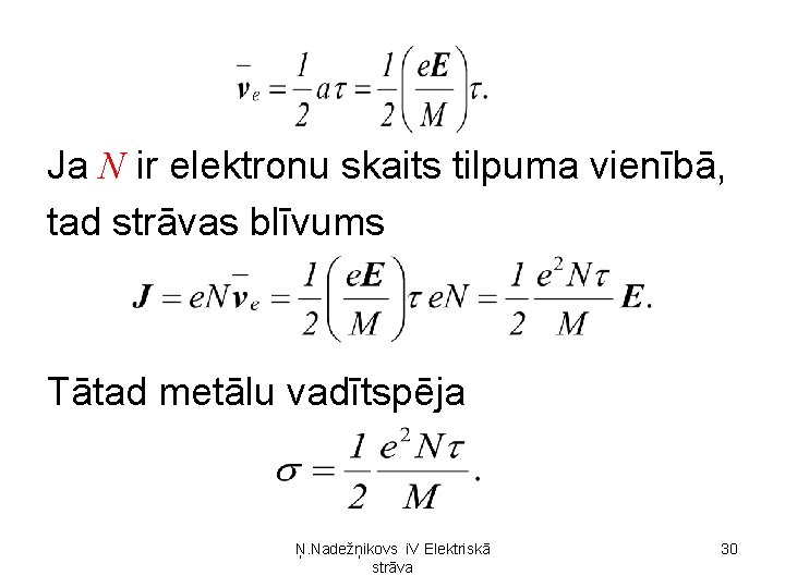 Ja N ir elektronu skaits tilpuma vienībā, tad strāvas blīvums Tātad metālu vadītspēja Ņ.