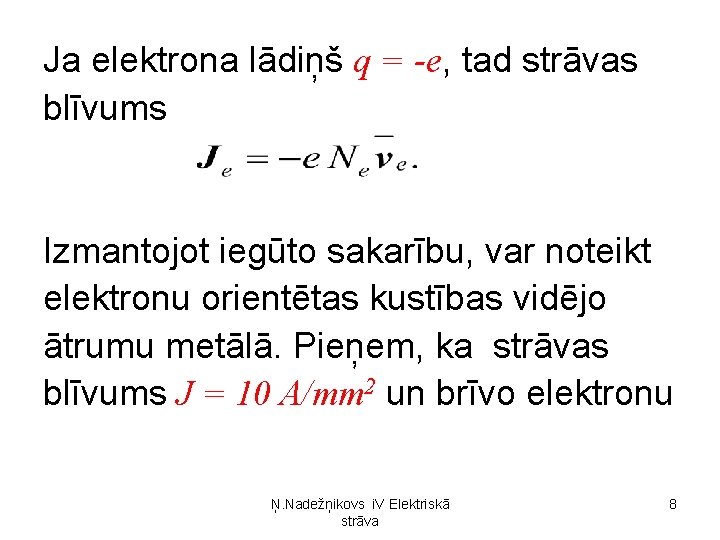 Ja elektrona lādiņš q = -e, tad strāvas blīvums Izmantojot iegūto sakarību, var noteikt Ja elektrona lādiņš q = -e, tad strāvas blīvums Izmantojot iegūto sakarību, var noteikt