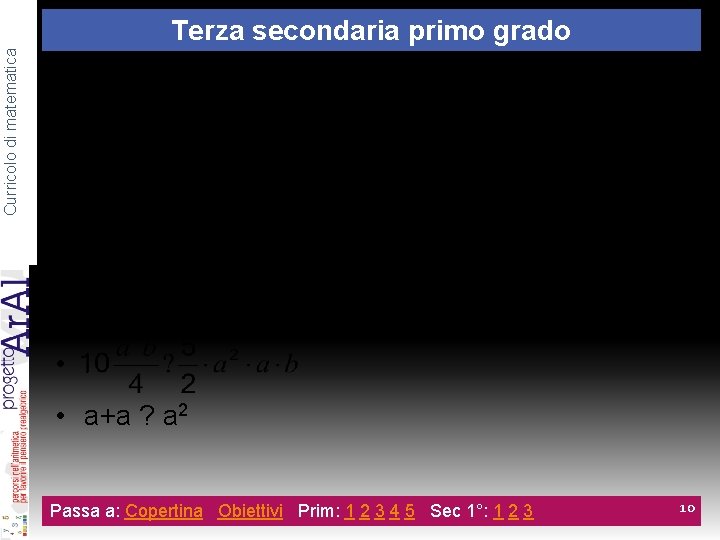 Curricolo di matematica Terza secondaria primo grado Completa le seguenti frasi inserendo un segno