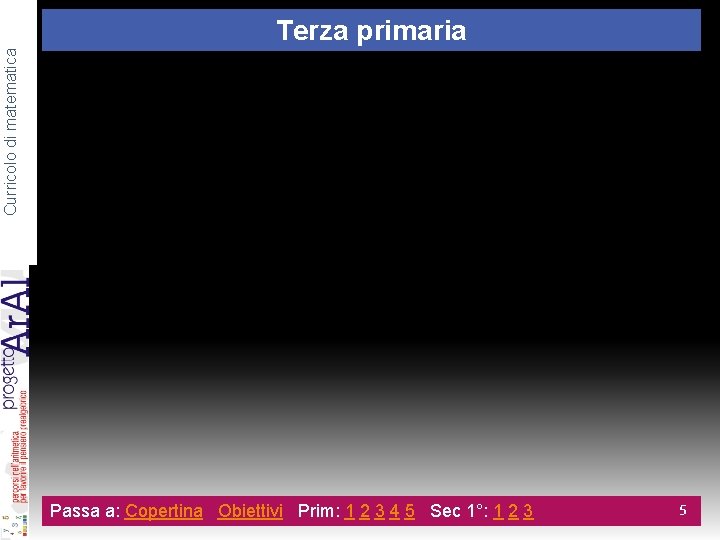 Curricolo di matematica Terza primaria Completa le seguenti frasi inserendo un segno al posto