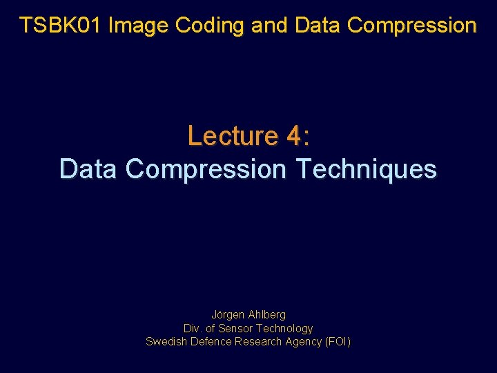 TSBK 01 Image Coding and Data Compression Lecture 4: Data Compression Techniques Jörgen Ahlberg
