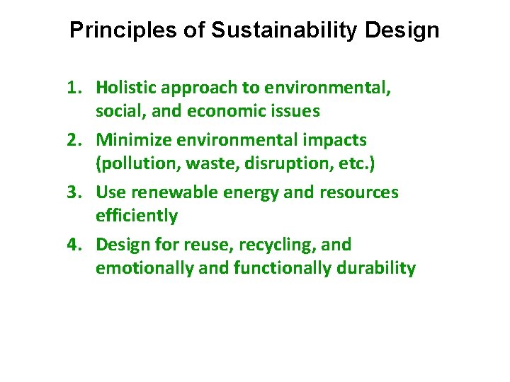 Principles of Sustainability Design 1. Holistic approach to environmental, social, and economic issues 2.