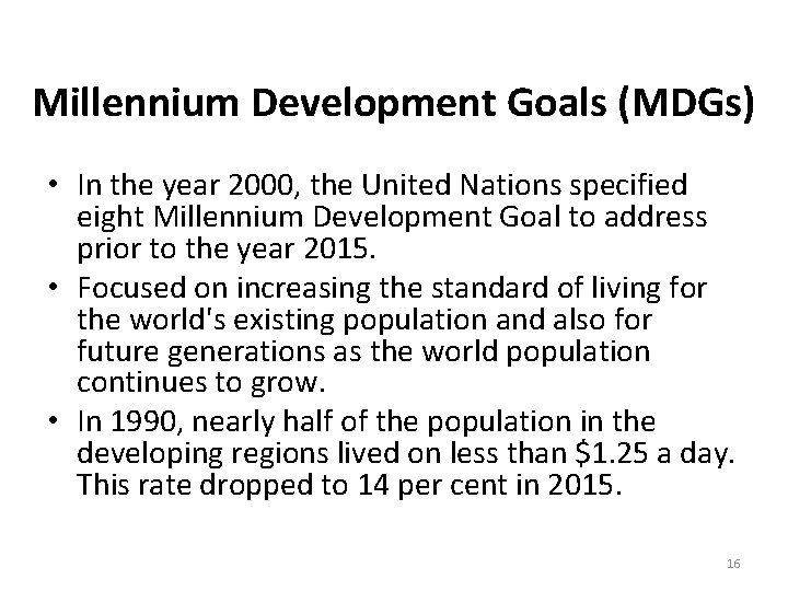 Millennium Development Goals (MDGs) • In the year 2000, the United Nations specified eight