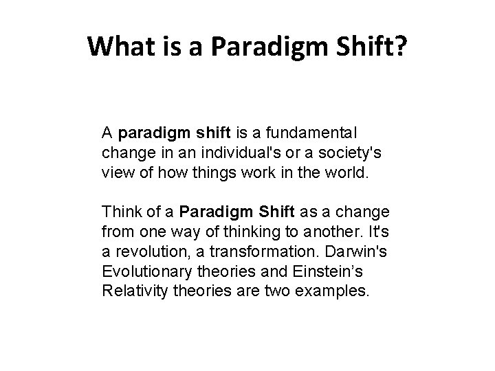 What is a Paradigm Shift? A paradigm shift is a fundamental change in an