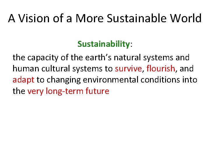 A Vision of a More Sustainable World Sustainability: the capacity of the earth’s natural