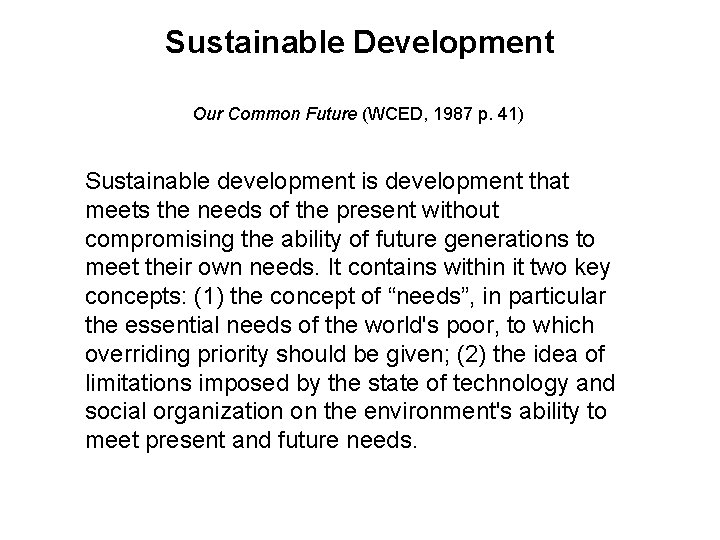 Sustainable Development Our Common Future (WCED, 1987 p. 41) Sustainable development is development that