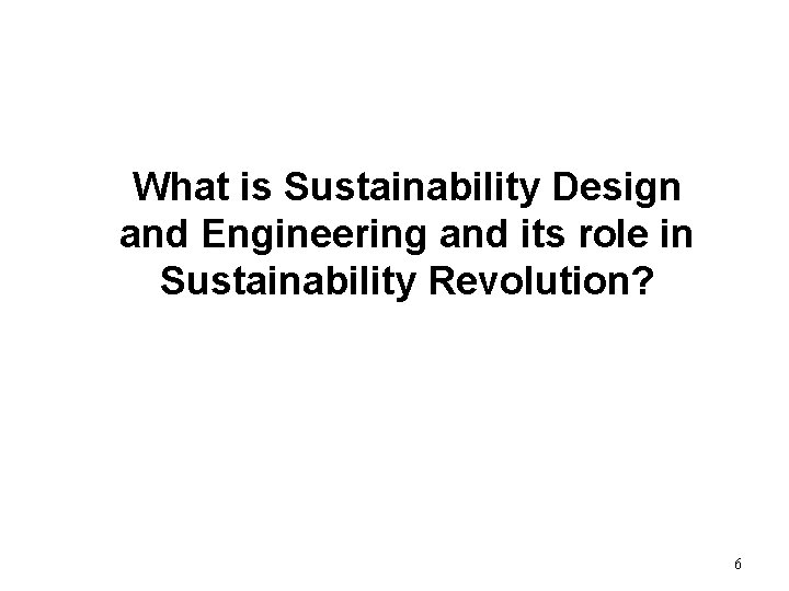 What is Sustainability Design and Engineering and its role in Sustainability Revolution? 6 