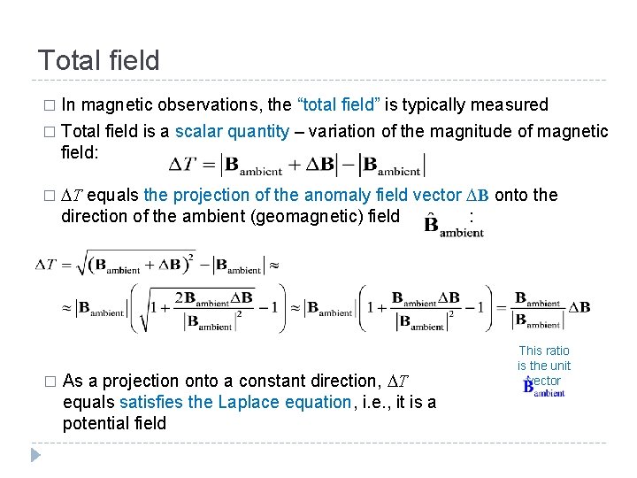 Total field In magnetic observations, the “total field” is typically measured � Total field