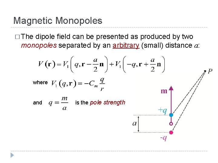 Magnetic Monopoles � The dipole field can be presented as produced by two monopoles