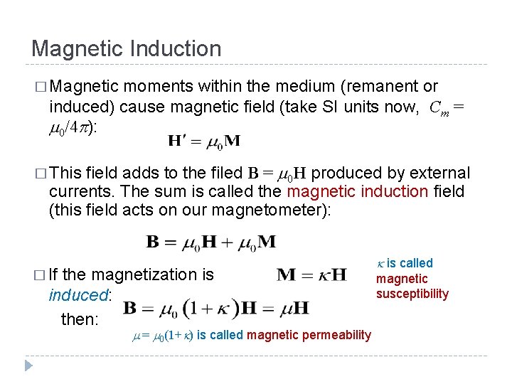 Magnetic Induction � Magnetic moments within the medium (remanent or induced) cause magnetic field