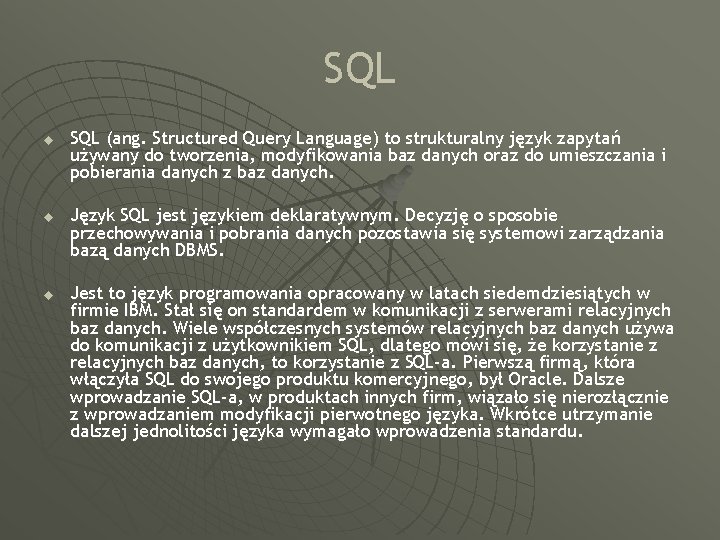 SQL u u u SQL (ang. Structured Query Language) to strukturalny język zapytań używany
