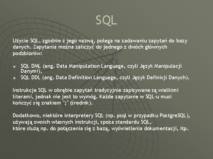 SQL Użycie SQL, zgodnie z jego nazwą, polega na zadawaniu zapytań do bazy danych.