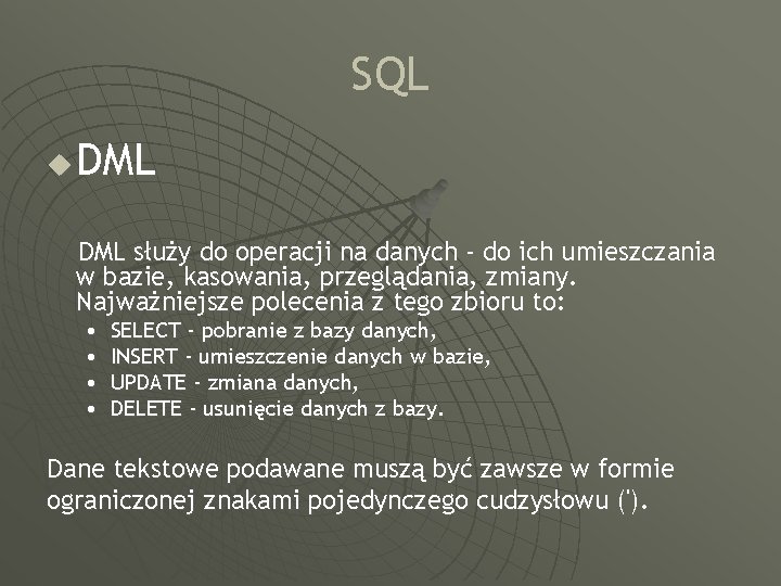 SQL u DML służy do operacji na danych - do ich umieszczania w bazie,