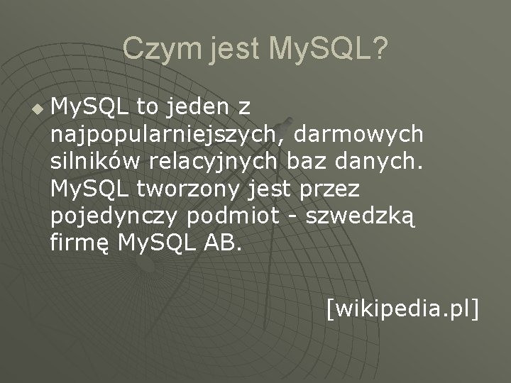 Czym jest My. SQL? u My. SQL to jeden z najpopularniejszych, darmowych silników relacyjnych