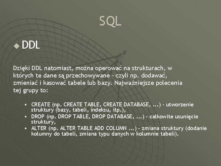 SQL u DDL Dzięki DDL natomiast, można operować na strukturach, w których te dane