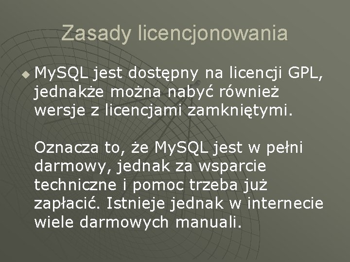 Zasady licencjonowania u My. SQL jest dostępny na licencji GPL, jednakże można nabyć również