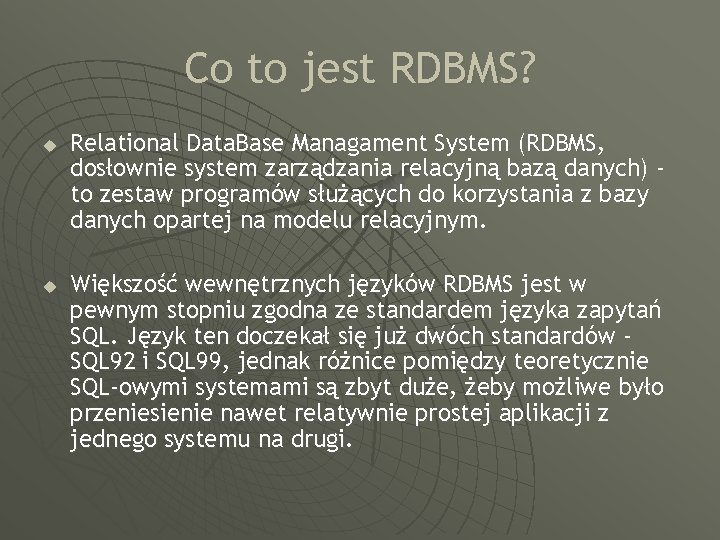 Co to jest RDBMS? u u Relational Data. Base Managament System (RDBMS, dosłownie system