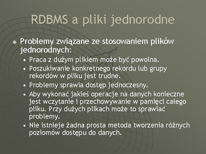 RDBMS a pliki jednorodne u Problemy związane ze stosowaniem plików jednorodnych: • Praca z