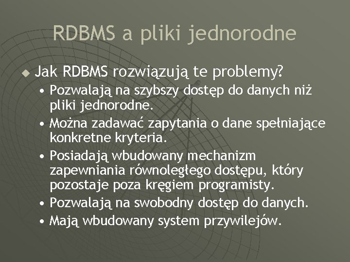 RDBMS a pliki jednorodne u Jak RDBMS rozwiązują te problemy? • Pozwalają na szybszy