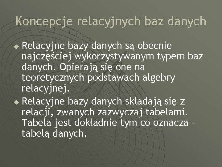 Koncepcje relacyjnych baz danych Relacyjne bazy danych są obecnie najczęściej wykorzystywanym typem baz danych.