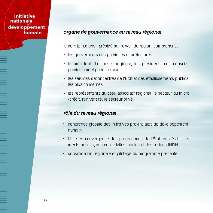 organe de gouvernance au niveau régional le comité régional, présidé par le wali de