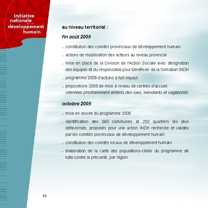 au niveau territorial : fin août 2005 v constitution des comités provinciaux de développement