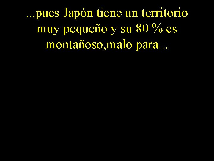 . . . pues Japón tiene un territorio muy pequeño y su 80 %