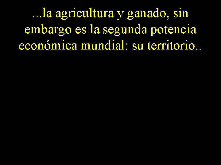 . . . la agricultura y ganado, sin embargo es la segunda potencia económica