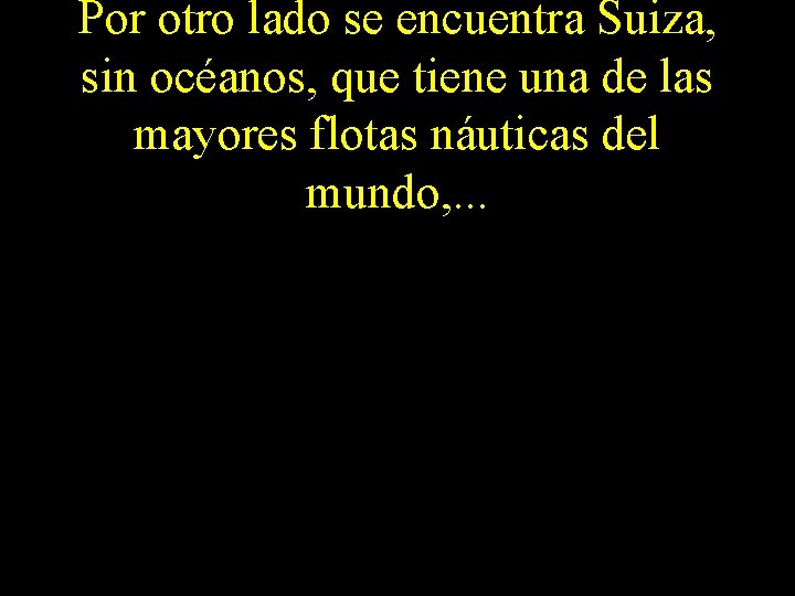 Por otro lado se encuentra Suiza, sin océanos, que tiene una de las mayores