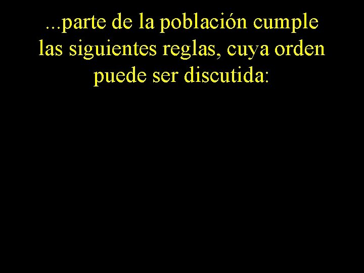 . . . parte de la población cumple las siguientes reglas, cuya orden puede