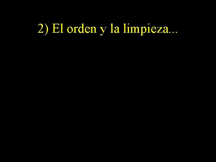 2) El orden y la limpieza. . . 