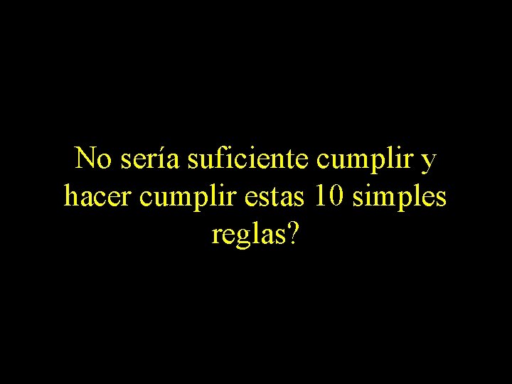 No sería suficiente cumplir y hacer cumplir estas 10 simples reglas? 