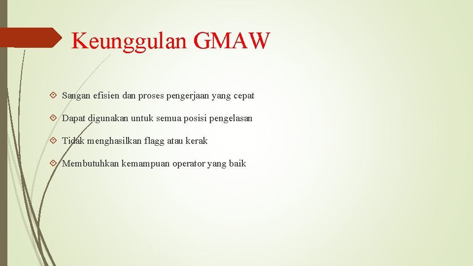 Keunggulan GMAW Sangan efisien dan proses pengerjaan yang cepat Dapat digunakan untuk semua posisi