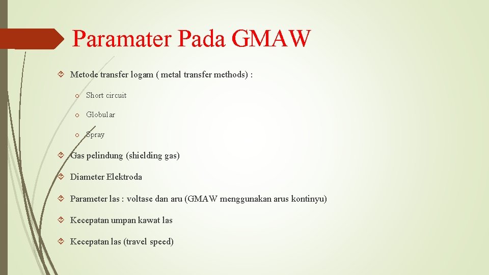 Paramater Pada GMAW Metode transfer logam ( metal transfer methods) : o Short circuit