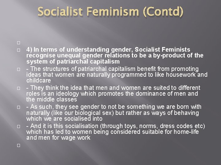 Socialist Feminism (Contd) � � � � 4) In terms of understanding gender, Socialist
