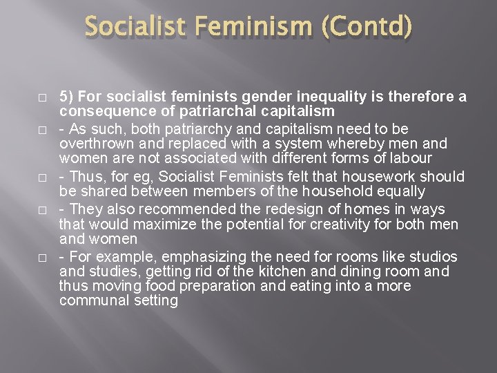 Socialist Feminism (Contd) � � � 5) For socialist feminists gender inequality is therefore