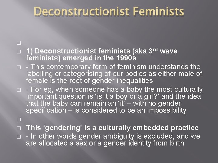 Deconstructionist Feminists � � 1) Deconstructionist feminists (aka 3 rd wave feminists) emerged in