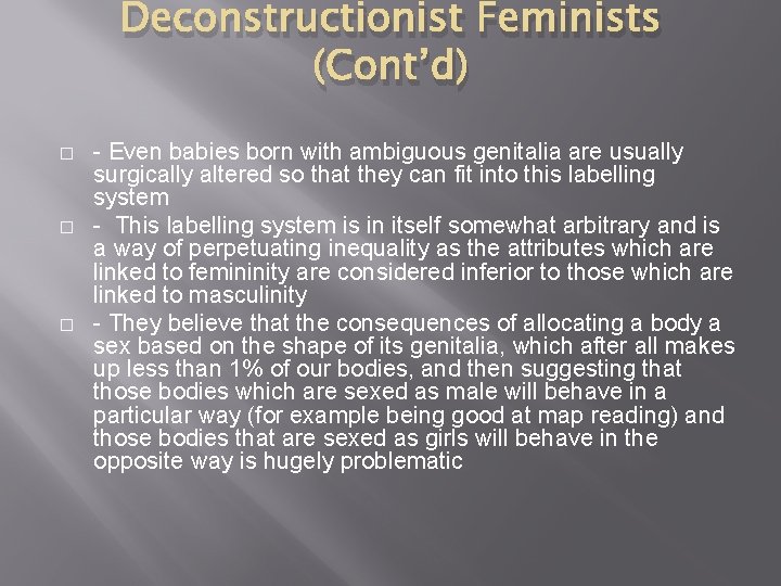 Deconstructionist Feminists (Cont’d) � � � - Even babies born with ambiguous genitalia are