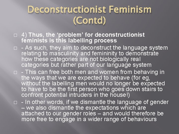 Deconstructionist Feminism (Contd) � � 4) Thus, the ‘problem’ for deconstructionist feminists is this