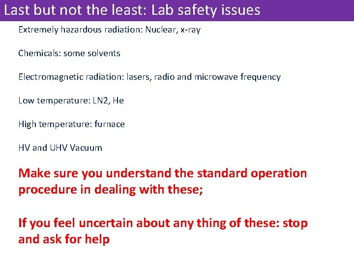 Last but not the least: Lab safety issues Extremely hazardous radiation: Nuclear, x-ray Chemicals: