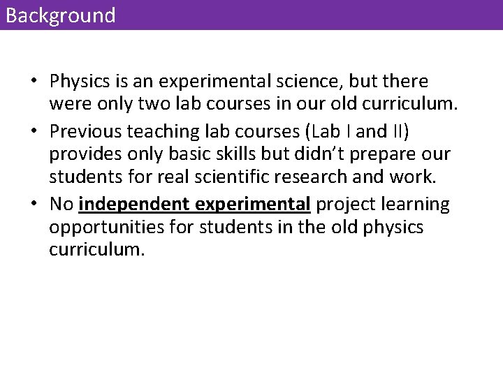 Background • Physics is an experimental science, but there were only two lab courses